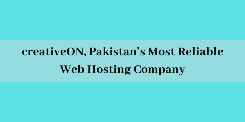 CreativeON, Pakistan’s Most Reliable Web Hosting Company