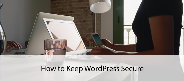 How To Keep WordPress Secure