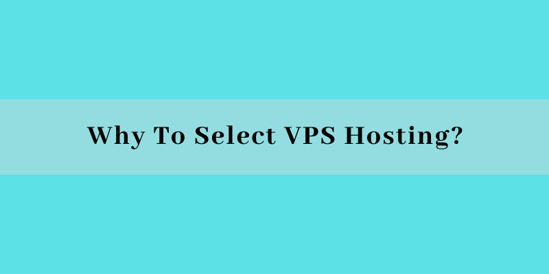 Why To Select VPS Hosting