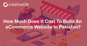 How Much Does It Cost To Build An ECommerce Website In Pakistan?